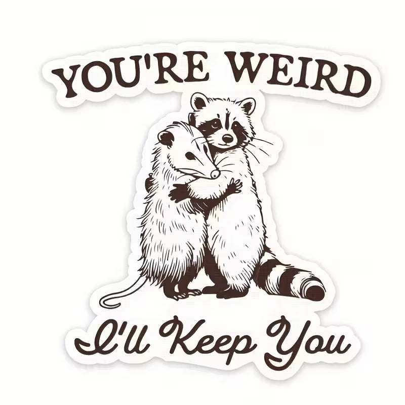 You're Weird I'll Keep You Sticker