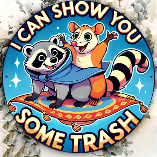 I Can Show You Some Trash Circle Metal Sign