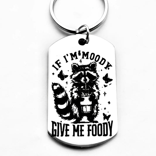 If I'm Moody Give Me Foody Metal Keychain